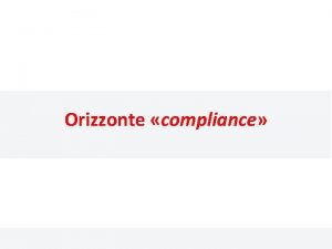 Orizzonte compliance il nuovo approccio gli obiettivi strategici