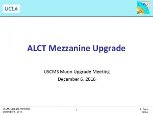 ALCT Mezzanine Upgrade USCMS Muon Upgrade Meeting December