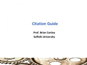 Citation Guide Prof Brian Conley Suffolk University Citation