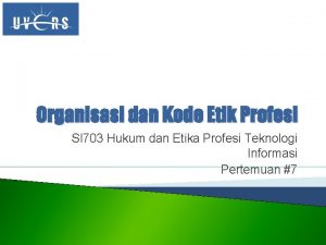 Organisasi dan Kode Etik Profesi SI 703 Hukum