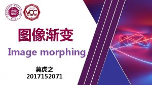 Image morphing 2017152071 Introduction Image Morphing Algorithm Based
