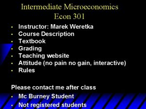 Intermediate Microeconomics Econ 301 Instructor Marek Weretka Course