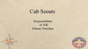 Cub Scouts Responsibilities of THE Primary President Scouting