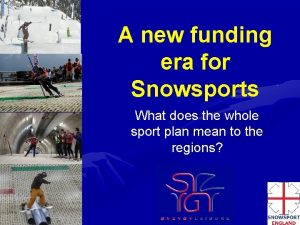 A new funding era for Snowsports What does