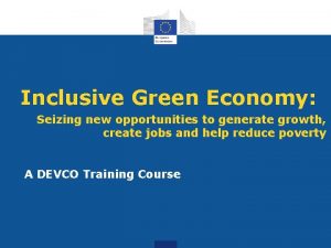 Inclusive Green Economy Seizing new opportunities to generate
