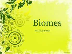 Biomes SNC 1 L Science What are Biomes