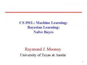 CS 391 L Machine Learning Bayesian Learning Nave