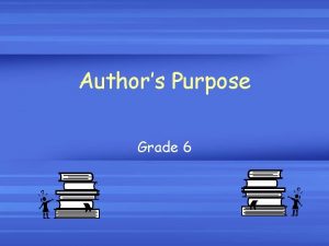Authors Purpose Grade 6 What is the authors