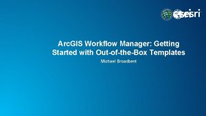 Arc GIS Workflow Manager Getting Started with OutoftheBox