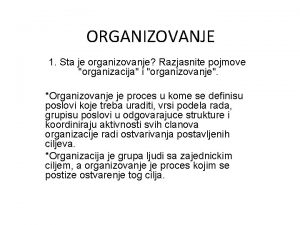 ORGANIZOVANJE 1 Sta je organizovanje Razjasnite pojmove organizacija