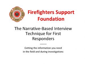 Firefighters Support Foundation The NarrativeBased Interview Technique for
