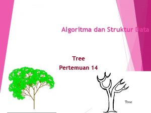 Algoritma dan Struktur Data Tree Pertemuan 14 Outline