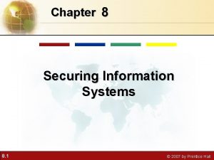 Chapter 8 Securing Information Systems 8 1 2007