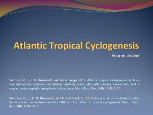 Atlantic Tropical Cyclogenesis Reporter Lin Ching Ventrice M