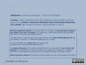 Attribution University of Michigan School of Information License