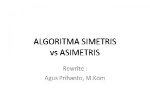 ALGORITMA SIMETRIS vs ASIMETRIS Rewrite Agus Prihanto M