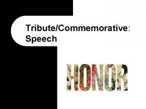 TributeCommemorative Speech What are Tribute Speeches l Tribute
