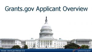 Grants gov Applicant Overview Version Grants gov Release