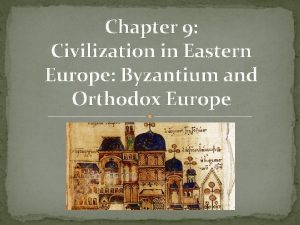 Chapter 9 Civilization in Eastern Europe Byzantium and