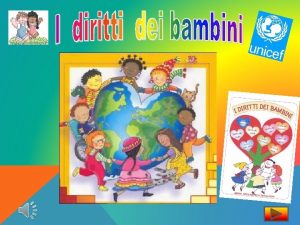 Diritti dellinfanzia Convenzione UNICEF Sapevi di avere dei