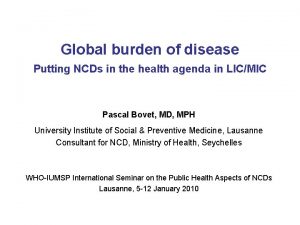 Global burden of disease Putting NCDs in the