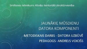 Smiltenes tehnikums Alsviu teritoril struktrvienba JAUNKIE MSDIENU DATORA