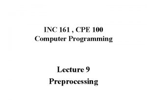 INC 161 CPE 100 Computer Programming Lecture 9