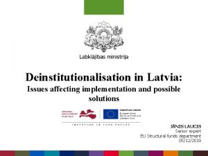 Deinstitutionalisation in Latvia Issues affecting implementation and possible