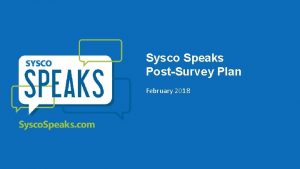 Sysco Speaks PostSurvey Plan February 2018 Thank you