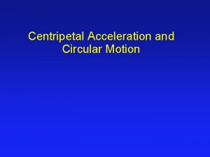 Centripetal Acceleration and Circular Motion Circular Motion B