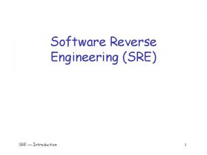 Software Reverse Engineering SRE SRE Introduction 1 SRE