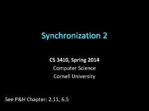 Synchronization 2 CS 3410 Spring 2014 Computer Science