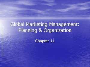 Global Marketing Management Planning Organization Chapter 11 Local