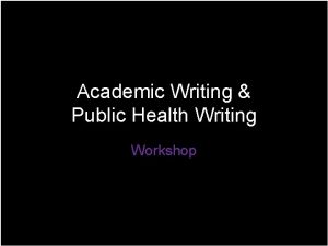 Academic Writing Public Health Writing Workshop Academic Writing