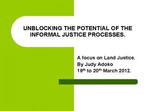 UNBLOCKING THE POTENTIAL OF THE INFORMAL JUSTICE PROCESSES