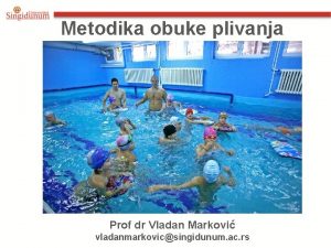 Metodika obuke plivanja Prof dr Vladan Markovi vladanmarkovicsingidunum