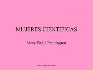 MUJERES CIENTFICAS Mary Engle Pennington Antonia Guardeo Castro