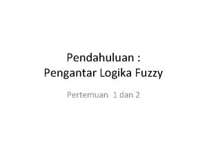 Pendahuluan Pengantar Logika Fuzzy Pertemuan 1 dan 2