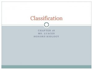 Classification CHAPTER 18 MS LUACES HONORS BIOLOGY Finding