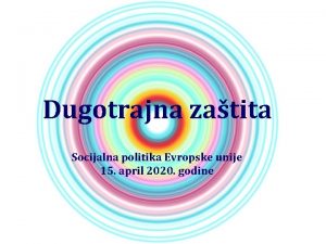 Dugotrajna zatita Socijalna politika Evropske unije 15 april