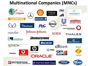Multinational Companies MNCs Multinational Companies MNCs Multinational Corporations