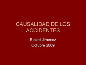 CAUSALIDAD DE LOS ACCIDENTES Ricard Jimnez Octubre 2009