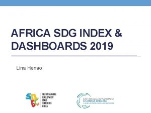 AFRICA SDG INDEX DASHBOARDS 2019 Lina Henao 2