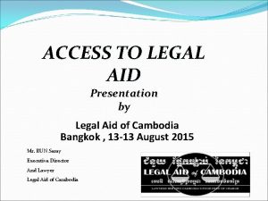 ACCESS TO LEGAL AID Presentation by Legal Aid