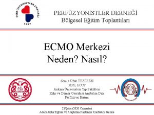 PERFZYONSTLER DERNE Blgesel Eitim Toplantlar ECMO Merkezi Neden