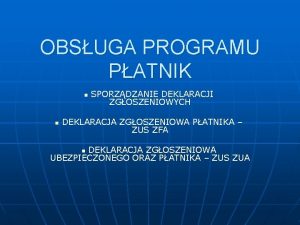 OBSUGA PROGRAMU PATNIK n n SPORZDZANIE DEKLARACJI ZGOSZENIOWYCH