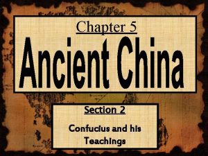 Chapter 5 Section 2 Confucius and his Teachings