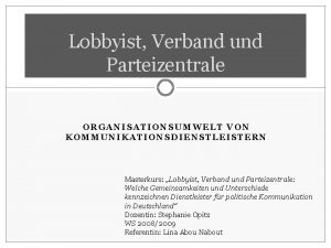 Lobbyist Verband und Parteizentrale ORGANISATIONSUMWELT VON KOMMUNIKATIONSDIENSTLEISTERN Masterkurs
