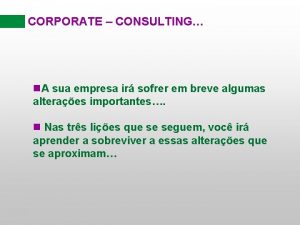 CORPORATE CONSULTING n A sua empresa ir sofrer