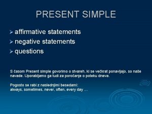 PRESENT SIMPLE affirmative statements negative statements questions S